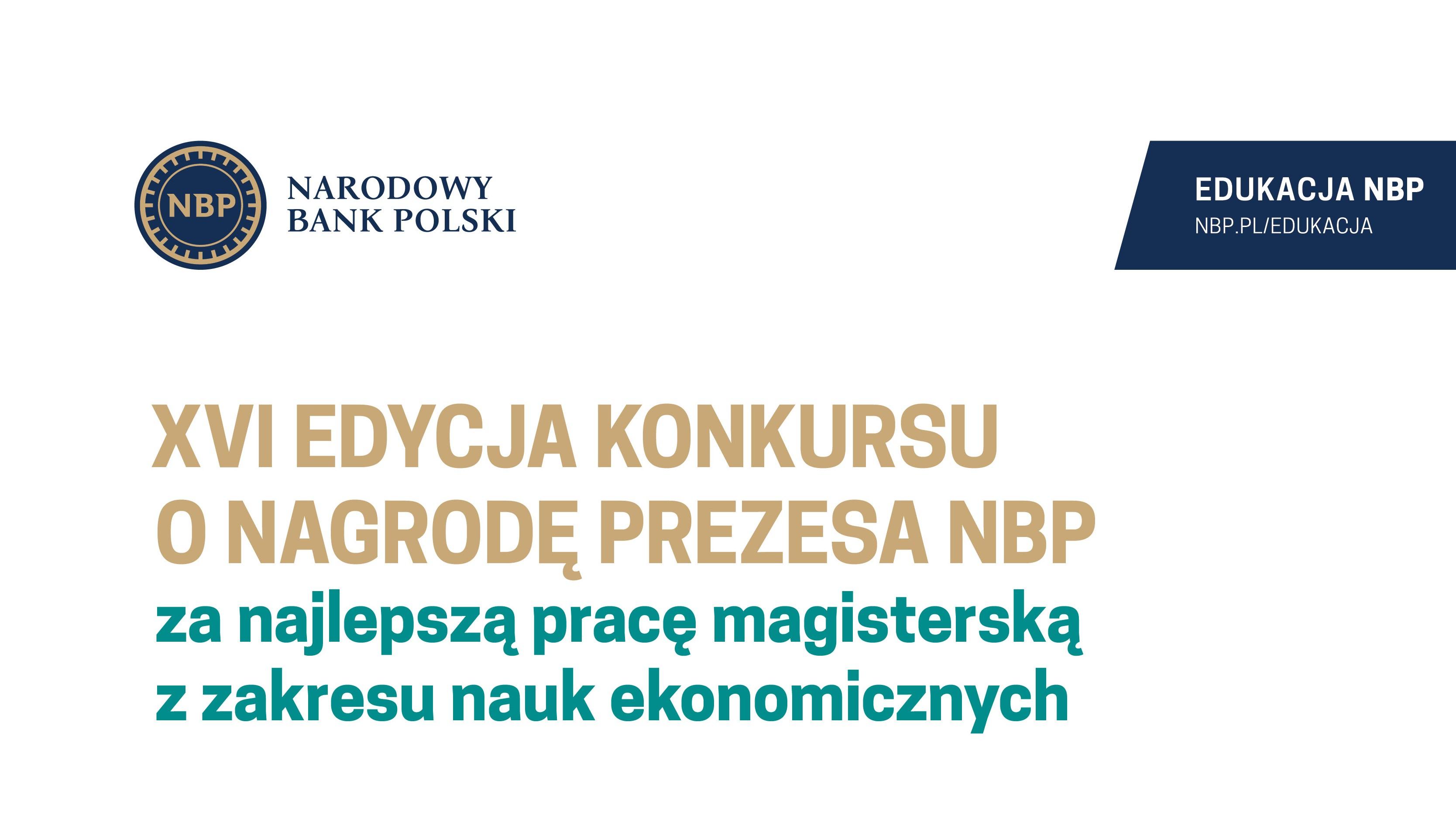 XVI edycja Konkursu o Nagrodę Prezesa NBP za najlepszą pracę magisterską z zakresu nauk ekonomicznych.